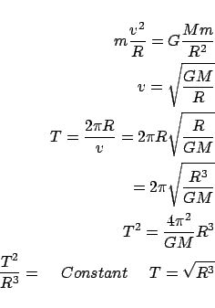 \begin{eqnarray*}
m\frac{{v^2 }}{R} = G\frac{{Mm}}{{R^2 }} \\
v = \sqrt {\fra...
...GM}}R^3 \\
\frac{{T^2 }}{{R^3 }}=$B!!(BConstant$B!!(BT = \sqrt {R^3 }
\end{eqnarray*}
