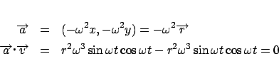\begin{eqnarray*}
\overrightarrow a &=& ( - \omega ^2 x, - \omega ^2 y) = - \ome...
...ga t\cos \omega t - r^2 \omega ^3 \sin \omega t\cos \omega t = 0
\end{eqnarray*}