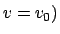 $v = v_0 )$