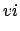 $\displaystyle vi$