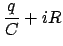 $\displaystyle \frac{q}{C} + i R$