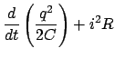 $\displaystyle \frac{d}{{dt}}\left( {\frac{{q^2 }}{{2C}}} \right) + i^2 R$