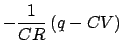 $\displaystyle - \frac{1}{{CR}}\left( {q - CV} \right)$