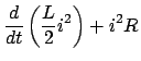 $\displaystyle \frac{d}{{dt}}\left( {\frac{L}{2}i^2 } \right) + i^2 R$