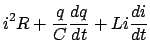 $\displaystyle i^2 R + \frac{q}{C}\frac{{dq}}{{dt}} + Li\frac{{di}}{{dt}}$