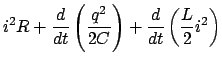 $\displaystyle i^2 R + \frac{d}{{dt}}\left( {\frac{{q^2 }}{{2C}}} \right) + \frac{d}{{dt}}\left( {\frac{L}{2}i^2 } \right)$