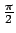 $\frac{\pi }{2}$