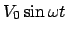 $\displaystyle V_0 \sin \omega t$