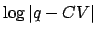 $\displaystyle \log \left\vert {q - CV} \right\vert$