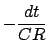 $\displaystyle - \frac{{dt}}{{CR}}$