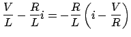 $\displaystyle \frac{{V }}{L} - \frac{R}{L}i = -\frac{R}{L}\left(i-\frac{V}{R} \right)$