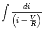 $\displaystyle \int {\frac{{di}}{{\left( {i - \frac{V}{R}} \right)}}}$