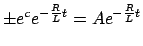 $\displaystyle \pm e^c e^{ - \frac{R}{L}t} = Ae^{ - \frac{R}{L}t}$