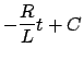 $\displaystyle - \frac{R}{L}t + C$