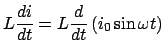 $\displaystyle L\frac{{di}}{{dt}} = L\frac{d}{{dt}}\left( {i_0 \sin \omega t} \right)$
