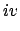 $\displaystyle iv$