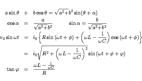 \begin{eqnarray*}
a\sin \theta &+& b\cos \theta = \sqrt {a^2 + } b^2 \sin (\thet...
...
\tan \varphi &=& \frac{{\omega L - \frac{1}{{\omega C}}}}{R}
\end{eqnarray*}