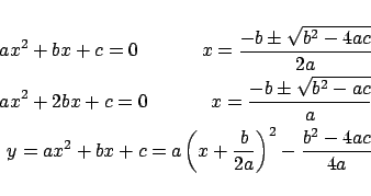 \begin{eqnarray*}
ax^2 + bx + c = 0$B!!!!!!(Bx = \frac{{ - b \pm \sqrt {b^2 - 4ac} }...
...\left( {x + \frac{b}{{2a}}} \right)^2 - \frac{{b^2 - 4ac}}{{4a}}
\end{eqnarray*}