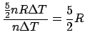 $\displaystyle \frac{{\frac{5}{2}nR\Delta T}}{{n\Delta T}} = \frac{5}{2}R$