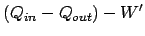 $\displaystyle (Q_{in} - Q_{out} ) - W'$