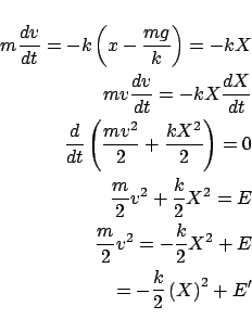 \begin{eqnarray*}
m\frac{{dv}}{{dt}} = - k\left( {x - \frac{{mg}}{k}} \right) =...
... \frac{k}{2}X^2 + E \\
= - \frac{k}{2}\left( X \right)^2 + E'
\end{eqnarray*}