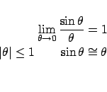 \begin{eqnarray*}
\mathop {\lim }\limits_{\theta \to 0} \frac{{\sin \theta }}{\...
...vert \theta \right\vert \le 1\qquad\sin \theta \cong \theta \\
\end{eqnarray*}